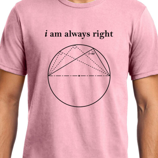 TheenStyle I am always Right (Thale's Theorem) , Math , Unisex Graphic T-Shirt