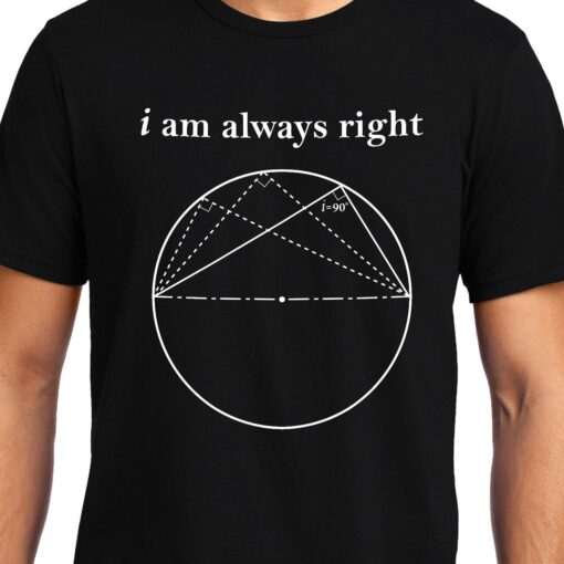 TheenStyle I am always Right (Thale's Theorem) , Math , Unisex Graphic T-Shirt, EOSS