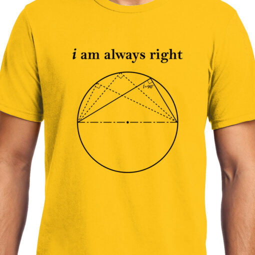TheenStyle I am always Right (Thale's Theorem) , Math , Unisex Graphic T-Shirt