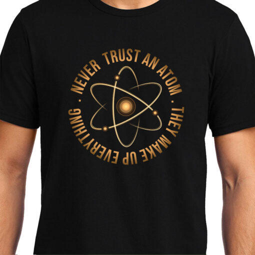 TheenStyle Never Trust an Atom, Physics, Unisex Graphic T-Shirt